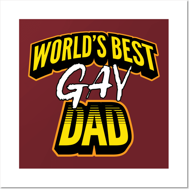 World's Best Gay Dad Wall Art by LoudMinority